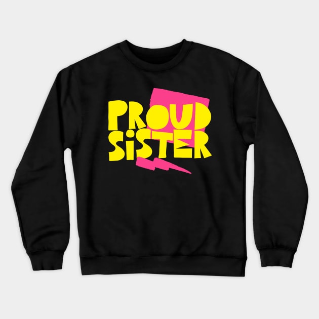 Proud Sister ∆∆∆ Crewneck Sweatshirt by DankFutura